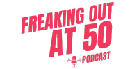 Freaking Out at 50 Podcast